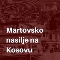 Martovsko nasilje na Kosovu – podsećanje na činjenice