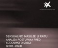 (srpski) Seksualno nasilje u ratu – Analiza postupaka pred sudovima u Srbiji (2003-2024)